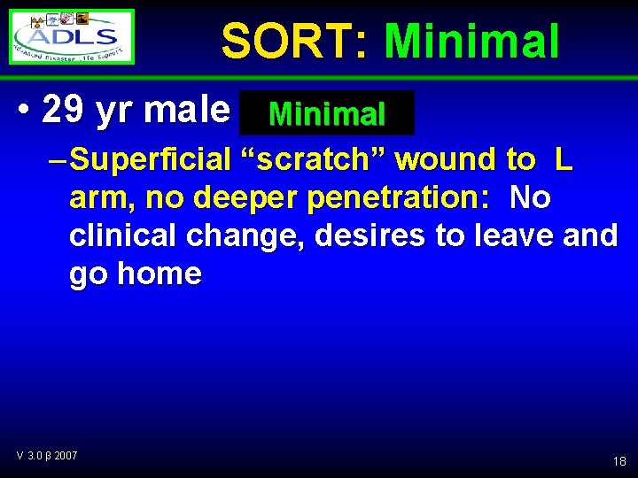 SORT: Minimal • 29 yr male Minimal – Superficial “scratch” wound to L arm,