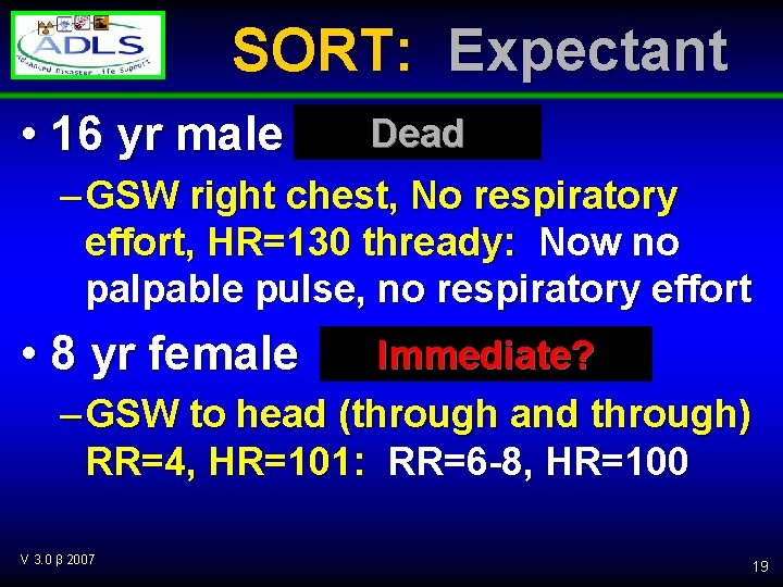 SORT: Expectant • 16 yr male Dead – GSW right chest, No respiratory effort,