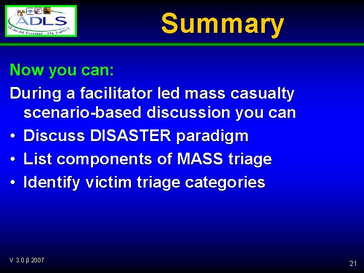 Summary Now you can: During a facilitator led mass casualty scenario-based discussion you can