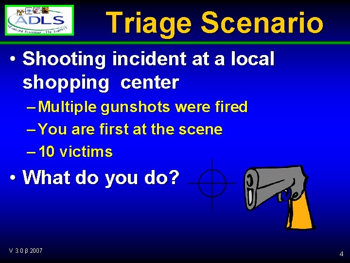 Triage Scenario • Shooting incident at a local shopping center – Multiple gunshots were