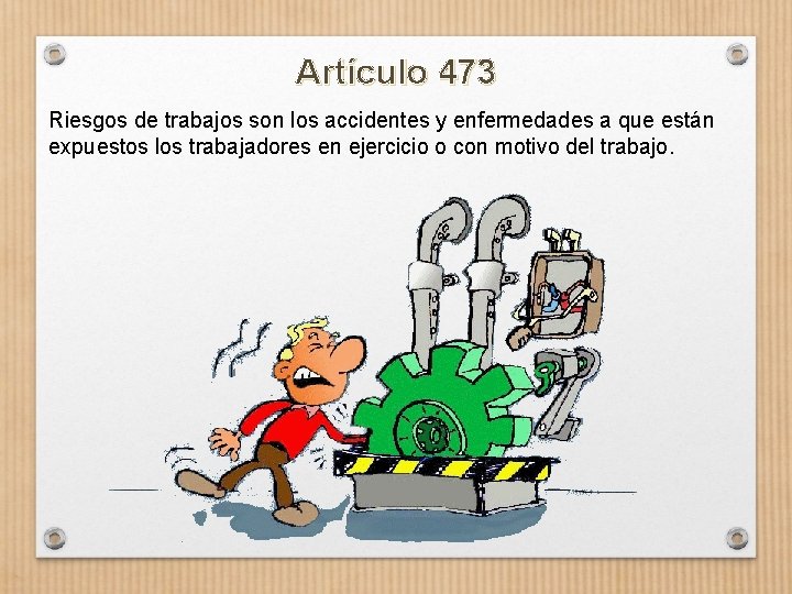 Artículo 473 Riesgos de trabajos son los accidentes y enfermedades a que están expuestos