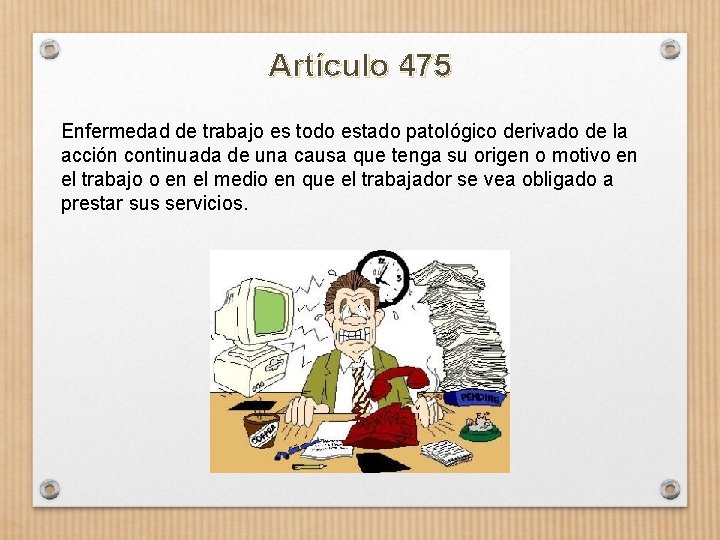 Artículo 475 Enfermedad de trabajo es todo estado patológico derivado de la acción continuada