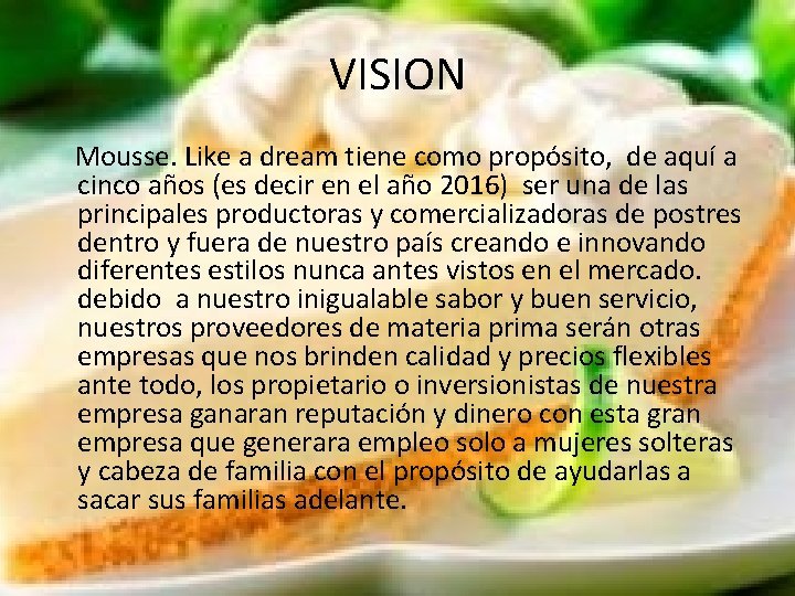 VISION Mousse. Like a dream tiene como propósito, de aquí a cinco años (es