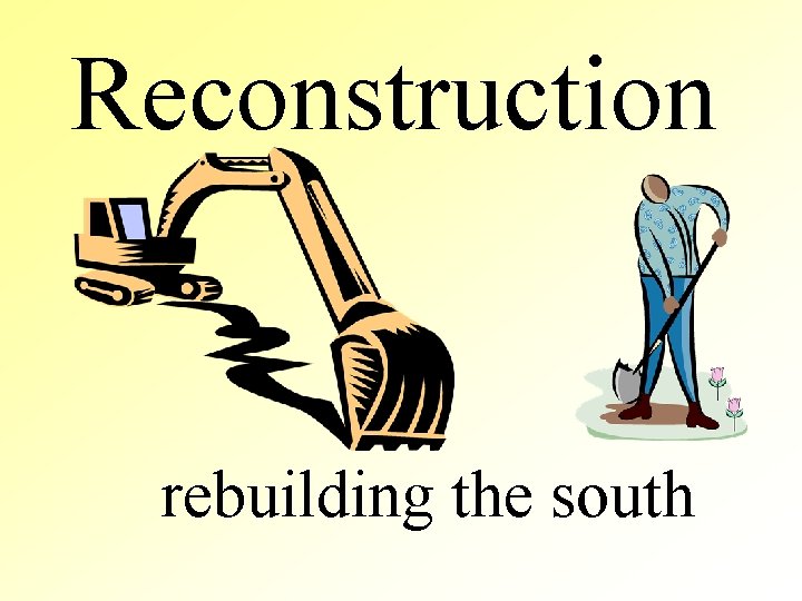 Reconstruction rebuilding the south 