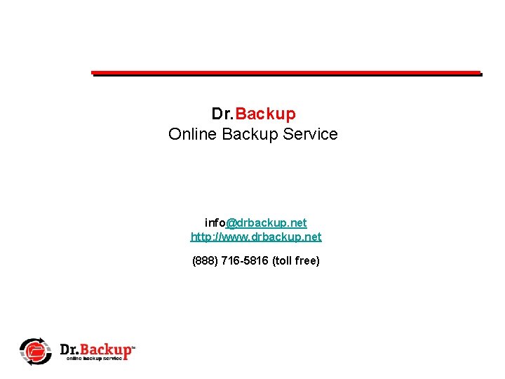 Dr. Backup Online Backup Service info@drbackup. net http: //www. drbackup. net (888) 716 -5816