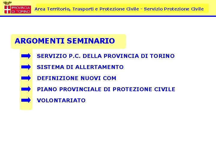 Area Territorio, Trasporti e Protezione Civile - Servizio Protezione Civile ARGOMENTI SEMINARIO SERVIZIO P.