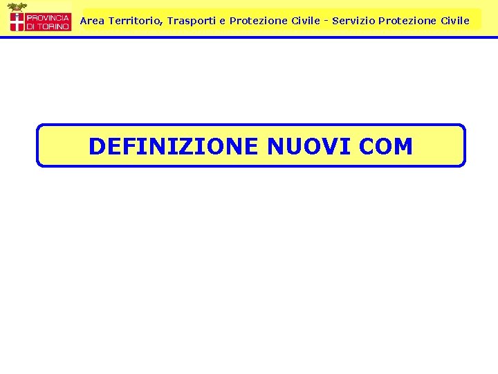 Area Territorio, Trasporti e Protezione Civile - Servizio Protezione Civile DEFINIZIONE NUOVI COM 