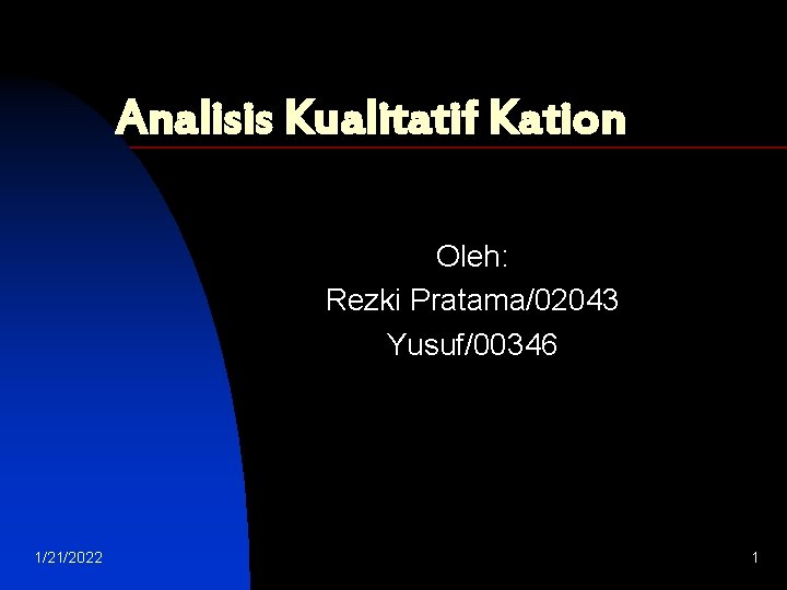 Analisis Kualitatif Kation Oleh: Rezki Pratama/02043 Yusuf/00346 1/21/2022 1 