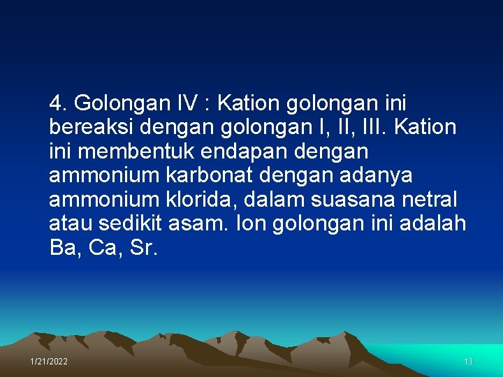 4. Golongan IV : Kation golongan ini bereaksi dengan golongan I, III. Kation ini