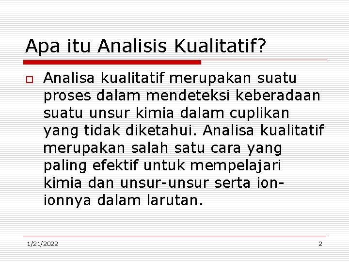 Apa itu Analisis Kualitatif? o Analisa kualitatif merupakan suatu proses dalam mendeteksi keberadaan suatu