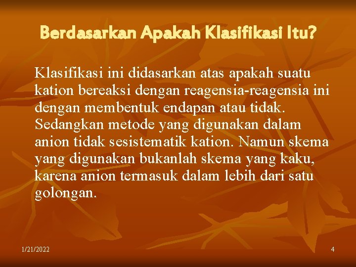 Berdasarkan Apakah Klasifikasi Itu? Klasifikasi ini didasarkan atas apakah suatu kation bereaksi dengan reagensia-reagensia