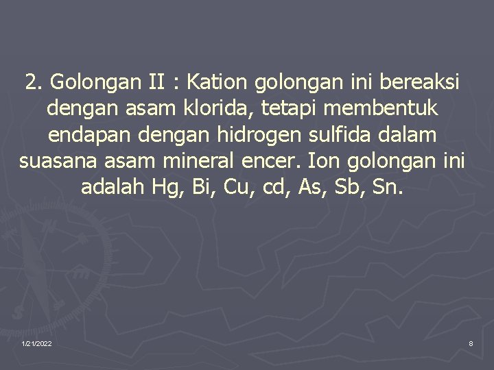 2. Golongan II : Kation golongan ini bereaksi dengan asam klorida, tetapi membentuk endapan