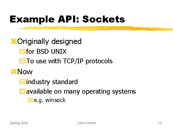 Example API: Sockets z. Originally designed yfor BSD UNIX y. To use with TCP/IP