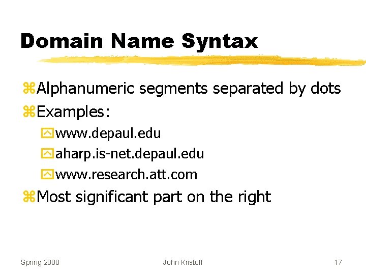 Domain Name Syntax z. Alphanumeric segments separated by dots z. Examples: ywww. depaul. edu