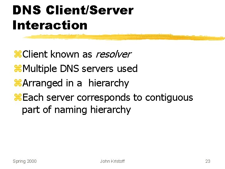 DNS Client/Server Interaction z. Client known as resolver z. Multiple DNS servers used z.