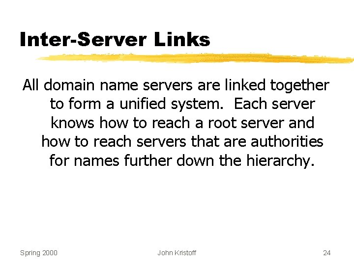 Inter-Server Links All domain name servers are linked together to form a unified system.