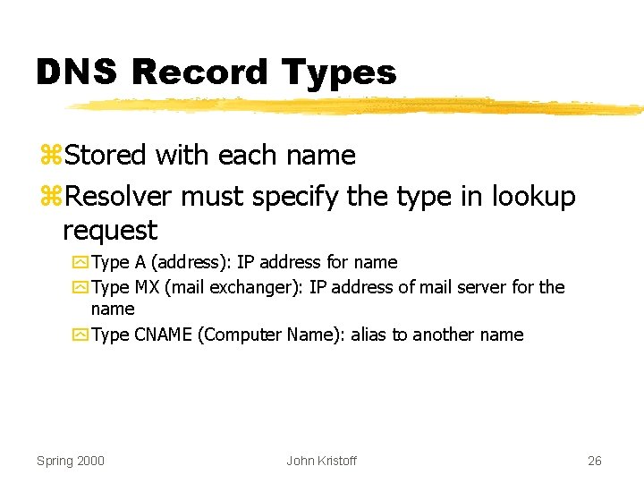 DNS Record Types z. Stored with each name z. Resolver must specify the type