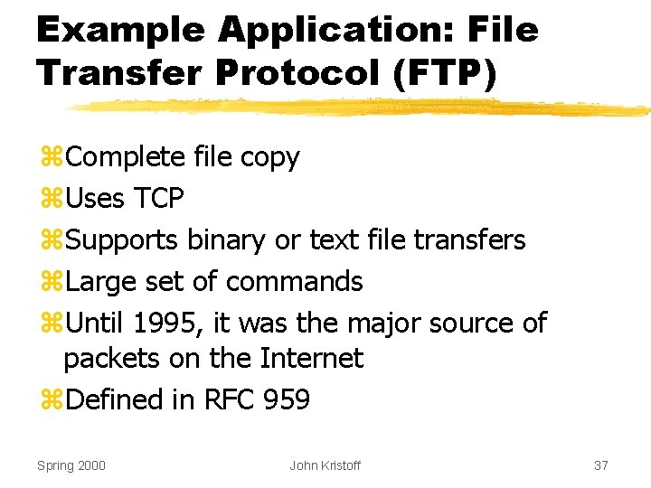 Example Application: File Transfer Protocol (FTP) z. Complete file copy z. Uses TCP z.