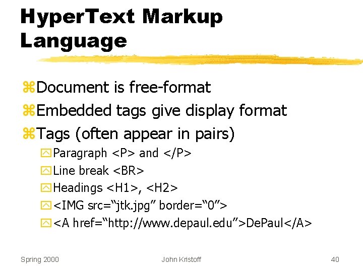 Hyper. Text Markup Language z. Document is free-format z. Embedded tags give display format