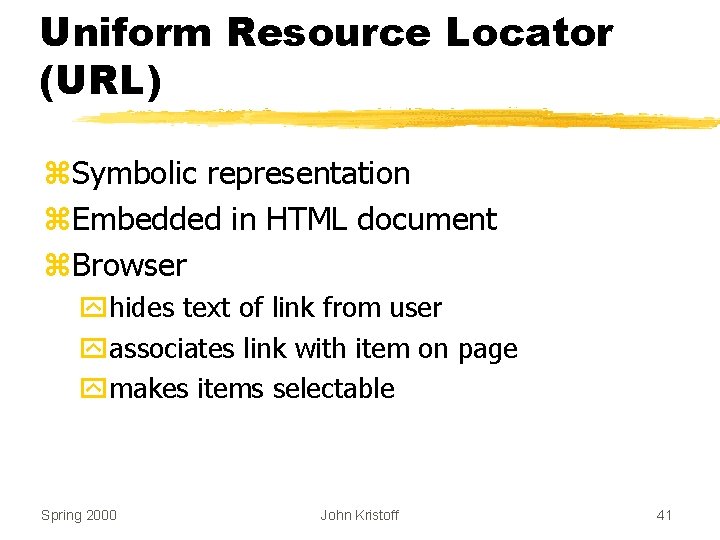 Uniform Resource Locator (URL) z. Symbolic representation z. Embedded in HTML document z. Browser