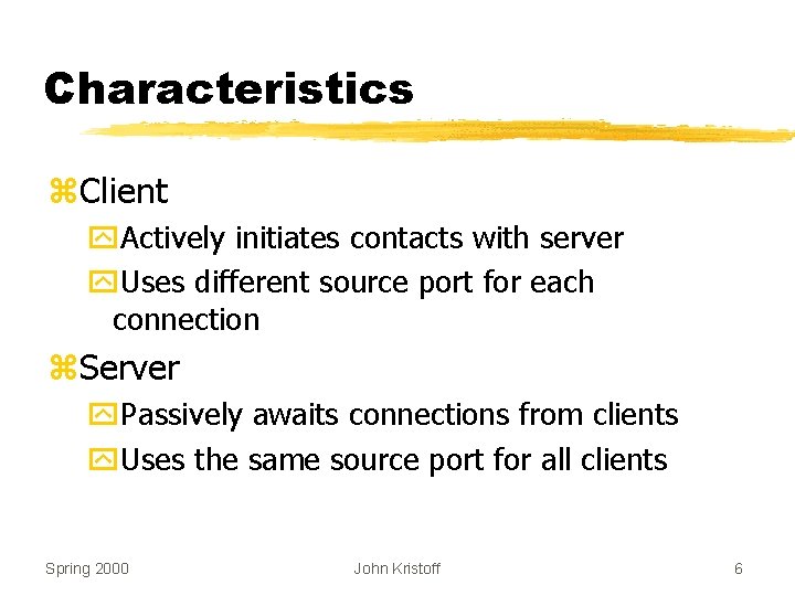 Characteristics z. Client y. Actively initiates contacts with server y. Uses different source port