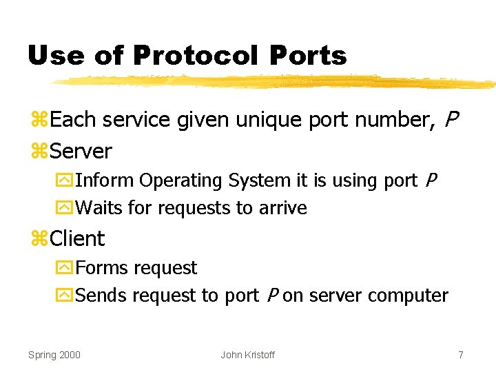 Use of Protocol Ports z. Each service given unique port number, P z. Server