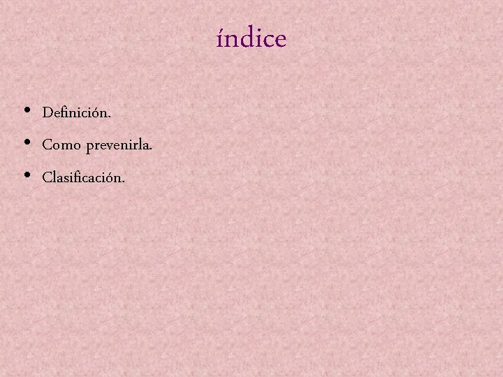 índice • Definición. • Como prevenirla. • Clasificación. 