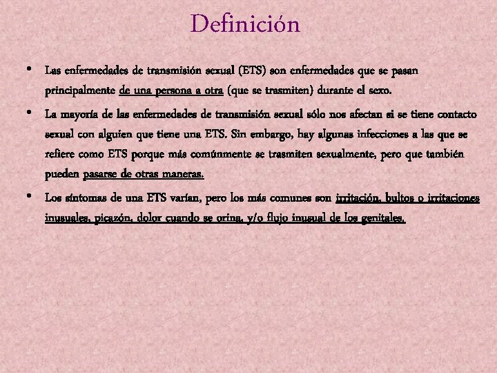 Definición • Las enfermedades de transmisión sexual (ETS) son enfermedades que se pasan principalmente