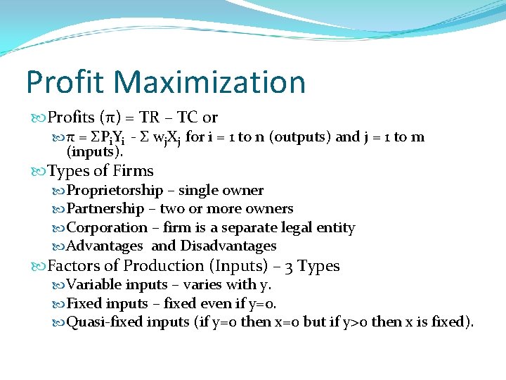 Profit Maximization Profits (π) = TR – TC or π = ΣPi. Yi -