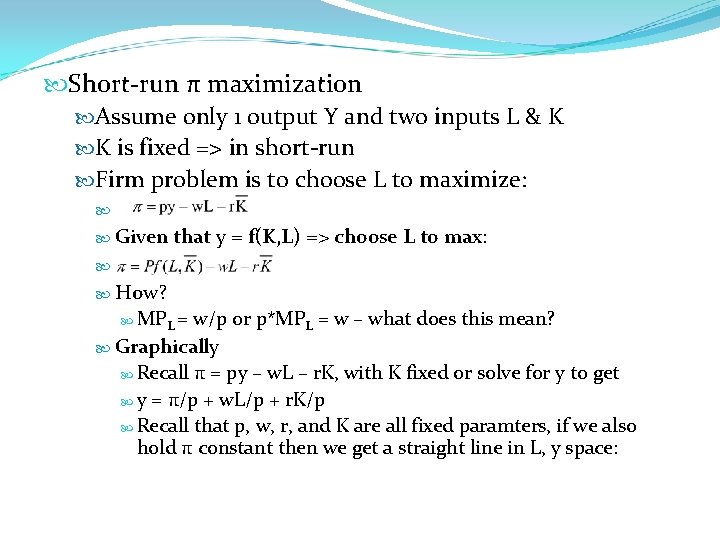  Short-run π maximization Assume only 1 output Y and two inputs L &