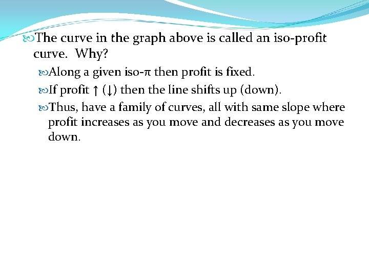  The curve in the graph above is called an iso-profit curve. Why? Along