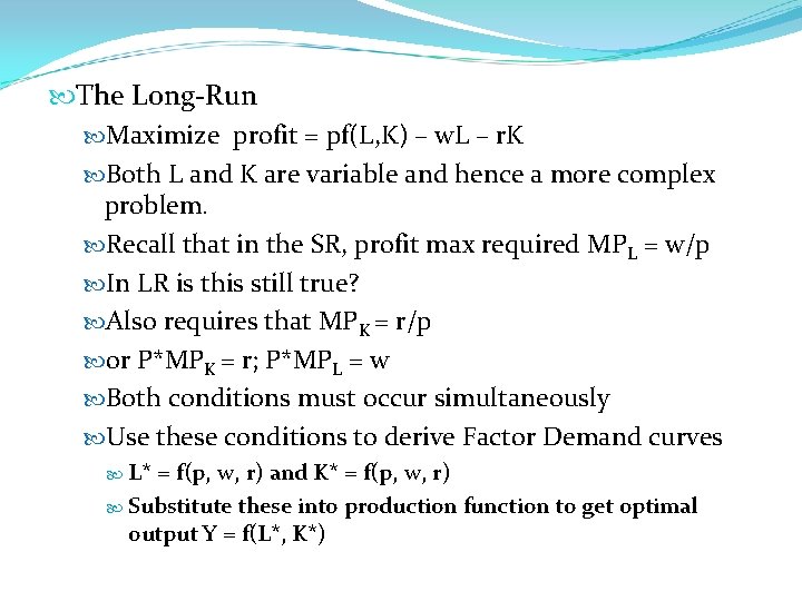  The Long-Run Maximize profit = pf(L, K) – w. L – r. K