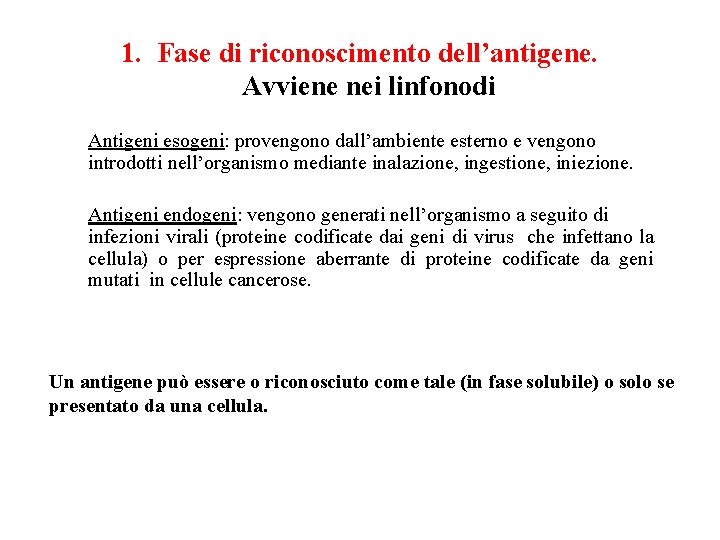 1. Fase di riconoscimento dell’antigene. Avviene nei linfonodi Antigeni esogeni: provengono dall’ambiente esterno e