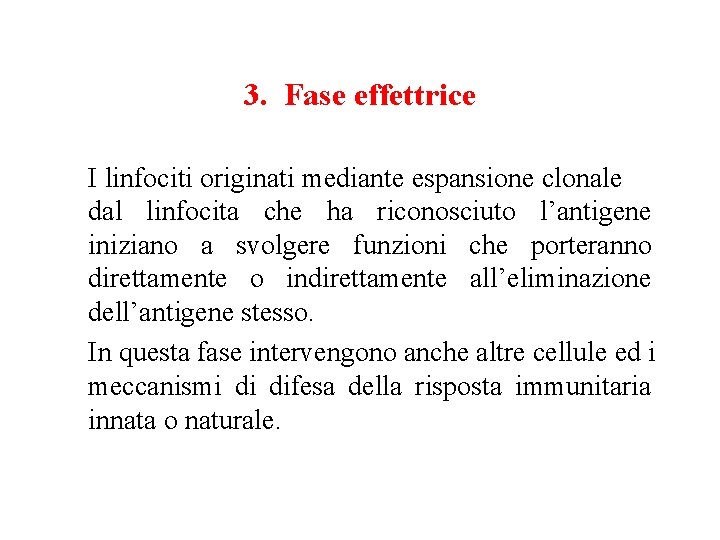 3. Fase effettrice I linfociti originati mediante espansione clonale dal linfocita che ha riconosciuto