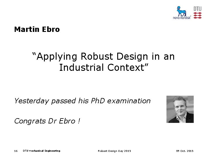 Martin Ebro “Applying Robust Design in an Industrial Context” Yesterday passed his Ph. D