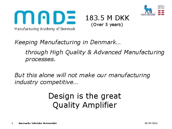 183. 5 M DKK (Over 5 years) Keeping Manufacturing in Denmark… through High Quality