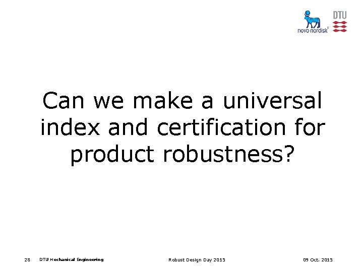 Can we make a universal index and certification for product robustness? 28 DTU Mechanical