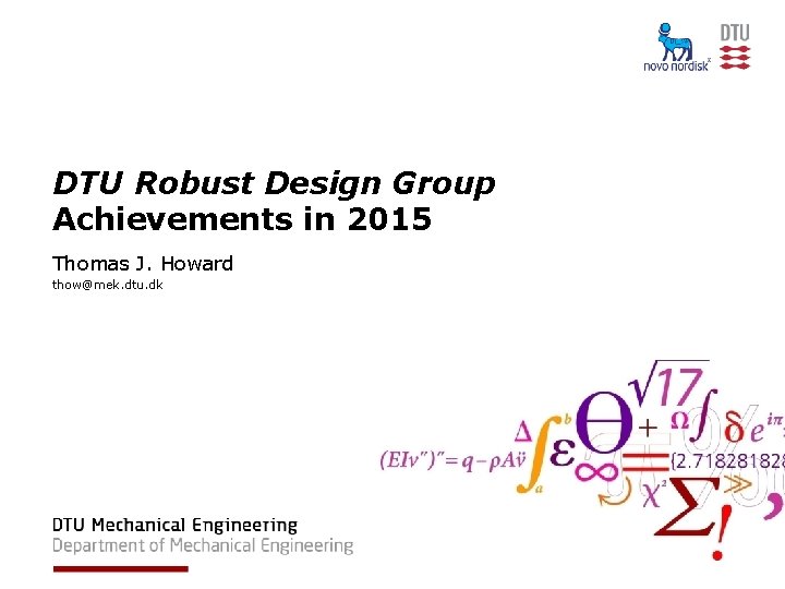 DTU Robust Design Group Achievements in 2015 Thomas J. Howard thow@mek. dtu. dk 