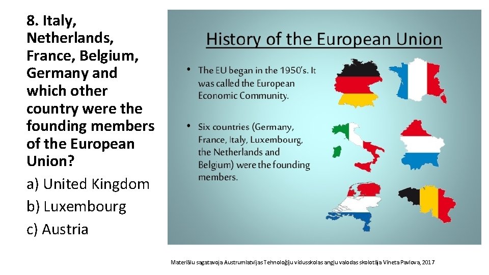 8. Italy, Netherlands, France, Belgium, Germany and which other country were the founding members