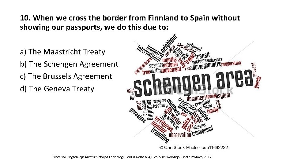 10. When we cross the border from Finnland to Spain without showing our passports,