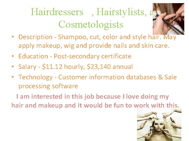 Hairdressers , Hairstylists, and Cosmetologists • Description - Shampoo, cut, color and style hair.