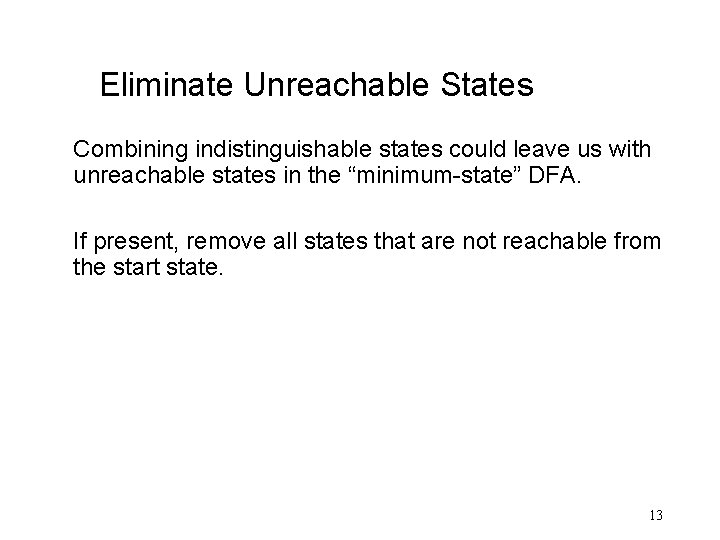 Eliminate Unreachable States Combining indistinguishable states could leave us with unreachable states in the