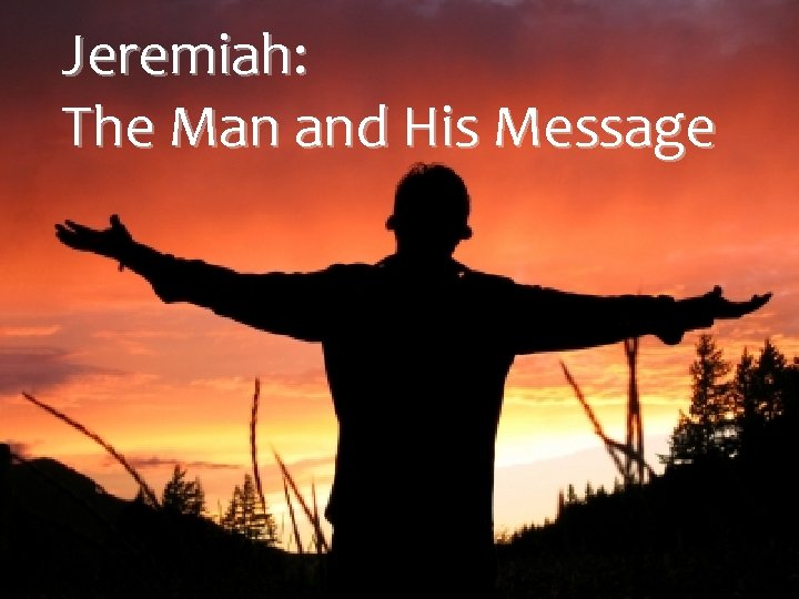 Jeremiah: The Man and His Message 