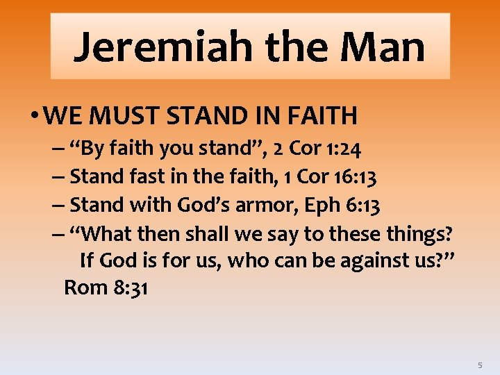 Jeremiah the Man • WE MUST STAND IN FAITH – “By faith you stand”,