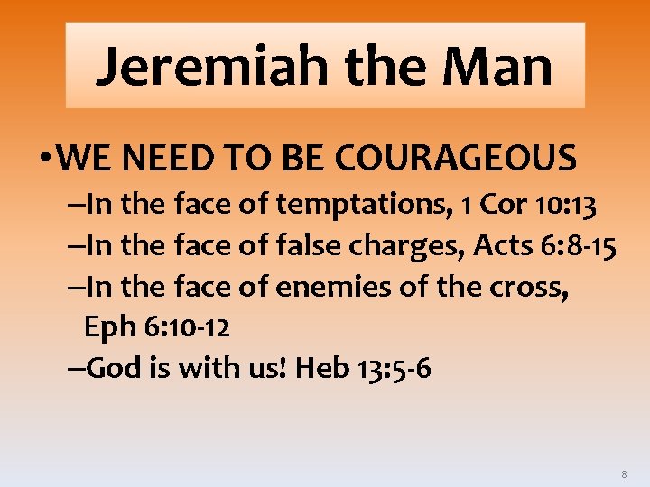 Jeremiah the Man • WE NEED TO BE COURAGEOUS –In the face of temptations,
