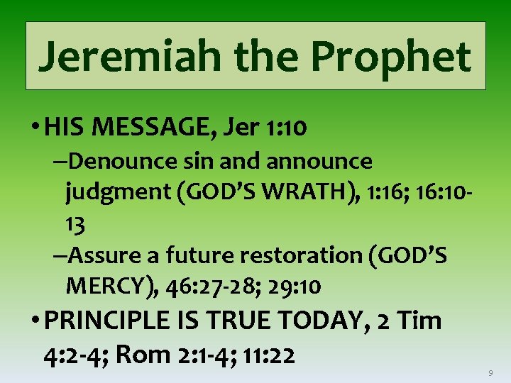Jeremiah the Prophet • HIS MESSAGE, Jer 1: 10 –Denounce sin and announce judgment