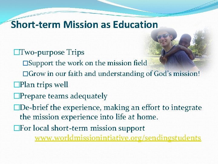 Short-term Mission as Education �Two-purpose Trips �Support the work on the mission field �Grow