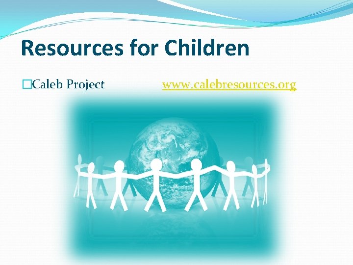 Resources for Children �Caleb Project www. calebresources. org 