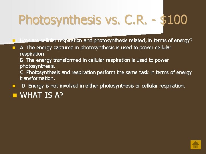 Photosynthesis vs. C. R. - $100 How are cellular respiration and photosynthesis related, in