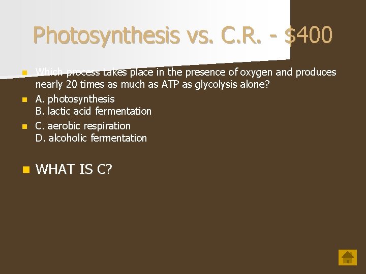 Photosynthesis vs. C. R. - $400 Which process takes place in the presence of